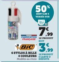 Ca  ,99  FABRICATION LE PRODUIT FRANÇAISE  SOIT  BIC 3.9⁹9  LE PRODUIT  6 STYLOS À BILLE 4 COULEURS CARTEU Modèles au choix DEDUITS 