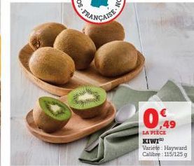 10,49  LA PIÈCE KIWI  Variété Hayward Calibre: 115/125 g 