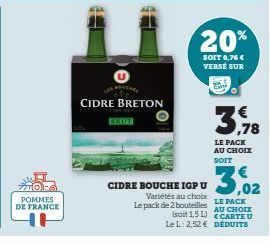 POMMES DE FRANCE  CIDRE BRETON  BROT  20%  SOIT 0,76 € VERSE SUR  34,78  LE PACK AU CHOIX SOIT  CIDRE BOUCHE IGP U  Variétés au choix Le pack de 2 bouteilles  39  LE PACK  AU CHOIX  Isoit 151)  CARTE 