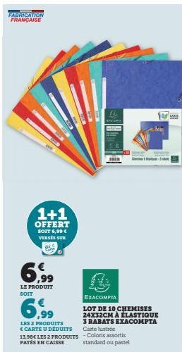 FABRICATION FRANÇAISE  100004  1+1  OFFERT SOIT 6,99 € VERSÉS SUR  6,99  LE PRODUIT SOIT  LES 2 PRODUITS <CARTE U DEDUITS 13,98€ LES 2 PRODUITS PAYÉS EN CAISSE  F  EXACOMPTA  LOT DE 10 CHEMISES 24X32C