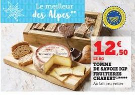 Le meilleur  des Alpes  Tamme Savale  SABERE  12,50  LE BIG  TOMME  DE SAVOIE IGP FRUITIERES CHABERT  Au lait cru entier  
