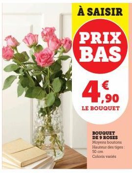 PRIX  BAS  € 1,90  LE BOUQUET  BOUQUET DE 9 ROSES Moyens boutons Hauteur des tiges: 50 cm Coloris variés 