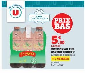 SPRODUITS U  U  5+1 offerte  atst  SANS  CONSERVATEUR PRIX BAS  writ  5,30  LE PACK  BOISSON AU THE SAVEUR PECHE U Le pack de 5 bouteilles +1 OFFERTE  (soit 9 L) LeL: 0,59 € 