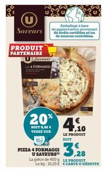 Saveurs  PRODUIT PARTENAIRE  Saveurs  LA 4 FORMAGGI  WEENE  UX30  Emballage à base de papier/carton provenant de forêts certifiées et/ou de sources contrôlées.  20% 4,10  LE PRODUIT  SOIT  3.  SOIT 0,