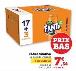 7+3  off  17  fanta  fanta orange le pack de 17 boites +3 offertes (soit 6,6 l) le l:111€ le pack  20x330ml  prix bas  7,34 