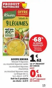 produit partenaire  knorr  offre  velouté de  9 légumes  100%  ingredients naturels  ou mouliné légumes verts  -68%  de remise immediate sur le 2 produit au choix  soupe knorr velouté 9 légumes  $1,62