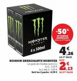 niger nige  *****  }}}  monster  enerby  4 x 500ml  -50%  de remise immédiate sur le 2 pack  € ,26  boisson energisante monster soit  le pack de 4 boltes (soit 2 l)  le l: 2,13 €  le l des 2:160 €,13 