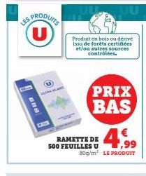 ES PRODUITS (U)  end  ULTRA SLAN  EXC  Produit en bois ou dérivé issu de forêts certifiées et/ou autres sources controlées.  RAMETTE DE 500 FEUILLES U  PRIX BAS  €  4.99  80g/m² LE PRODUIT 