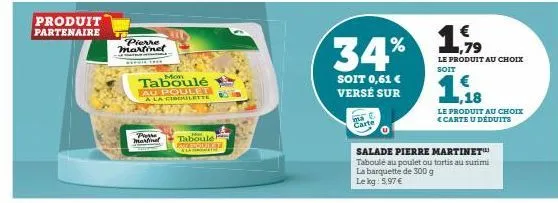 produit  partenaire  pierre martinet  pierre martinel  taboulé au poulet a la ciboulette  taboule au pouilet  ma carte  €  % 1,99 34%  soit 0,61 € versé sur  le produit au choix soit  € 1,18  le produ