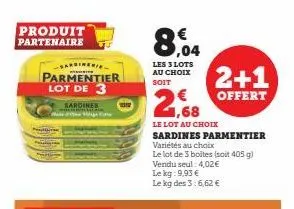 produit partenaire  sardinerie  parmentier lot de 3  sardines hi  8.04  les 3 lots au choix soit  2+1  offert  le lot au choix  sardines parmentier variétés au choix  le lot de 3 boites (soit 405 g) v