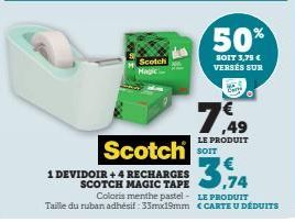 Scotch Magic  Scotch  1 DEVIDOIR + 4 RECHARGES  SCOTCH MAGIC TAPE  50%  SOIT 3,75 € VERSÉS SUR  7€49  LE PRODUIT SOIT  3.  Coloris menthe pastel- LE PRODUIT  Taille du ruban adhésif: 33mx19mm CARTE U 