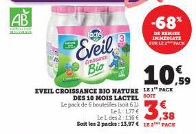 AB  APERFECTURE STEACTION  acte  Eveil  Croissance  Bio  EVEIL CROISSANCE BIO NATURE LE 1 PACK DES 10 MOIS LACTEL SOIT  Le pack de 6 bouteilles (soit 6 L)  Le L: 1,77 €  Le L des 2:1,16 €,38 Soit les 