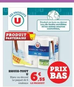 les produits  produit partenaire  offre piciale  essuie-tout  u blanc ou décoré le paquet de 6  rouleaux le produit  essue-tout  prix  6,5 bas  produit en bois ou dérivé issu de forêts certifiées et/o