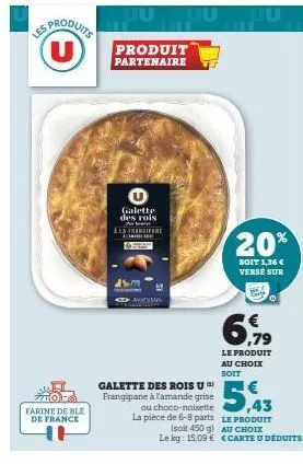 sproduits u  les  farine de ble de france  produit partenaire  galette des rois perba  a la fransport  l  463  galette des rois u frangipane à l'amande grise  ou choco-noisette la pièce de 6-8 parts  