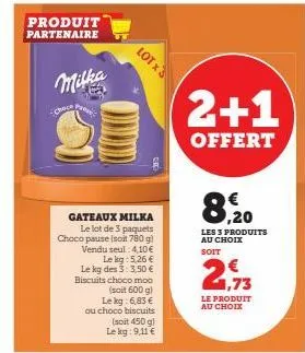 produit partenaire  milka  chece  paes  gateaux milka le lot de 3 paquets choco pause isoit 780 g)  vendu seul 4,10 € le kg: 5,26 € le kg des 3:3,50 € biscuits choco moo  (soit 600 g) le kg: 6,83 € ou