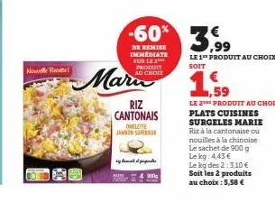 nowelle rome!  riz cantonais omilitte jambon super  ماسوله المسما بود  900g  -60% 3,99  de remise immediate sur le produit au choix  le 1 produit au choix  soit  ,59  le 2e produit au choix  plats cui