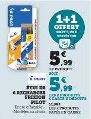 (PILOT  Ho  M  KENNDAR : GRAÇA  1+1  OFFERT SOIT 5,99 € VERSES SUR  PILOT  ÉTUI DE  CARTE U DEDUITS  6 RECHARGES LES 2 PRODUITS FRIXION PILOT 11.98€ Encre effaçable LES 2 PRODUITS Modèles au choix PAY