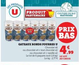 LES  S PRODUITS U  Dadica Dedica  PRODUIT PARTENAIRE  U  GATEAUX RONDS FOURRES U Chocolat x6  ou chocolat x4 + tout chocolat x2  ou chocolat x4 + vanille x2 Le lot de 6 paquets (soit 1,8 kg) Le kg: 2,