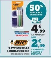 4,99  €  le produit  fabrication française  soit  bic 2,49  3 stylos bille  le produit  4 couleurs bic carte u  modèles au choix deduits  50%  soit 2,50 € versés sur eur 
