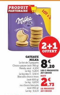 PRODUIT PARTENAIRE  Milka  Choco  Pause  GATEAUX MILKA  Le lot de 3 paquets  Choco pause (soit 780 gl Vendu seul: 4,10 €  8,20  Le kg: 5,26 € LES 3 PRODUITS Le kg des 3:3.50€ AU CHOIX Biscuits choco m