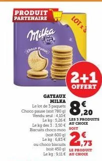 produit partenaire  milka  choco  pause  gateaux milka  le lot de 3 paquets  choco pause (soit 780 gl vendu seul: 4,10 €  8,20  le kg: 5,26 € les 3 produits le kg des 3:3.50€ au choix biscuits choco m