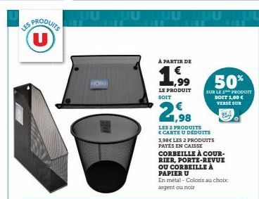 SPRODUITS (U)  LES  UU  JUU  À PARTIR DE  1,99  LE PRODUIT SOIT  1,98  LES 2 PRODUITS  CARTE U DEDUITS  50%  SUR LE 2 PRODUIT SOIT 1,00 €  VERSE SUR  3,98€ LES 2 PRODUITS PAYÉS EN CAISSE  CORBEILLE À 