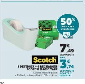 Scotch  Scotch  1 DEVIDOIR + 4 RECHARGES SCOTCH MAGIC TAPE  Coloris menthe pastel  - Taille du ruban adhésif: 33mx19mm  50%  SOIT 3,75 € VERSÉS SUR  76.49  LE PRODUIT SOIT  LE PRODUIT  CCARTE U DEDUIT