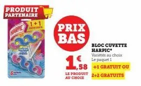 ba  produit partenaire  harpic  monar  prix bas  €  ,58  le produit au choix  bloc cuvette harpic variétés au choix le paquet 1  +1 gratuit ou  2+2 gratuits 