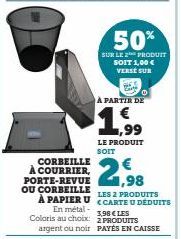 CORBEILLE À COURRIER, PORTE-REVUE  OU CORBEILLE  Coloris au choix: argent ou noir  50%  SUR LE 2 PRODUIT SOIT 1,00 € VERSE SUR  1,98  A PAPIER U CARTE U DEDUITS  LES 2 PRODUITS  En métal -  Ⓒ  A PARTI