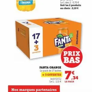 l'original  7+3  off  17  nos marques partenaires  fanta  fanta orange le pack de 17 boites +3 offertes (soit 6,6 l) le l:111€ le pack  20x330ml  prix bas  7,34 