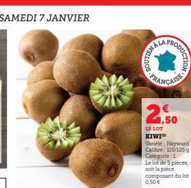 NALA  FRANÇAISE  ODUCTION  1,50  LE LOT KIWI  Variété: Hayward Calibre: 115/125 g Categorie: 1  Le lot de 5 pièces soit la pièce composant du lot  0,50 € 