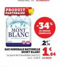 produit partenaire  mont blanc  2,79  eau minerale naturelle  €  mont blanc  a 1,84  lel: 0,20 € le pack  -34%  de remise immédiate 