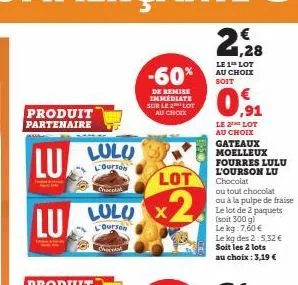 produit  partenaire  lu  lulu  l'ourson  lulu  l'ourson  chocolat  -60%  de remise immédiate sur le lot au choix  lot  x2  le 1 lot au choix soit  ,91  le 2 lot au choix gateaux moelleux fourres lulu 