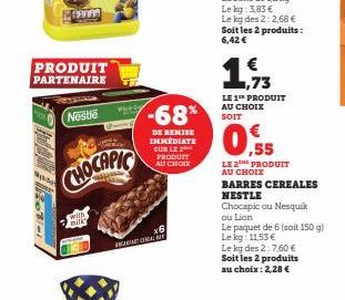 PANAS  PRODUIT PARTENAIRE  Nestle  CHOCAPIC  with Bilk  -68*  DE REMISE IMMEDIATE SUR LE PRODUIT AU CHOIX  PRACAL  x6  Le kg des 2: 2,68 € Soit les 2 produits: 6,42 €  1,73  LE 1th PRODUIT AU CHOIX SO