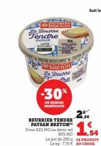 paysan breton  le beurre  tendre  doux carson bicyclable  carton recyclable" c  puryst  le beurre the  -30%  de remise immediate  beurrier tendre paysan breton doux 82% mg ou demi-sel  4,20  80% mg,54