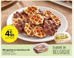 La bote  4.⁹0  Leg:19,60 €  Mini gaufres au chocolat au lait  La boite de 250 g  Existe aussi au sucre  ÉLABORÉ EN BELGIQUE 