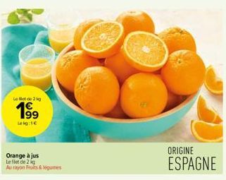 Leflet do 2kg  1⁹9  Lekg:1€  Orange à jus  Le flet de 2 g Au rayon Fruits & Ségumes  ORIGINE  ESPAGNE 
