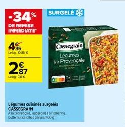 -34%  DE REMISE IMMÉDIATE  45  Lokg: 10,88 €  287  Lekg: 70€  Légumes cuisinés surgelés CASSEGRAIN  A la provençale, auberginesantalienne, butternut carottes panas 400 g  SURGELÉ  Cassegrain  Légumes 