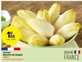 lokg: 3,30 €  endives  reflets de france calibre1  au rayon fruits & légumes  origine  france 