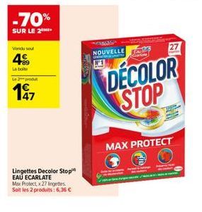 -70%  SUR LE 2  Vendu seul  499  La boite  Le produ  147  Lingettes Decolor Stop EAU ECARLATE  Max Protect, x 27 Ingetes  Soit les 2 produits: 6,36 €  exa  NOUVELLE EN UNT  Karle's Corte  MAX PROTECT 