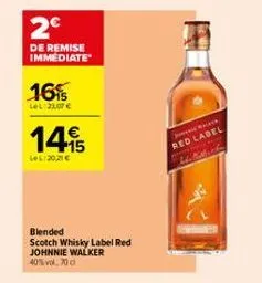 2€  de remise immediate  16%  lel 21.07 €  14%  lel:20.21€  blended  scotch whisky label red johnnie walker 40%vol, 70 c  jal red label  adelitate 