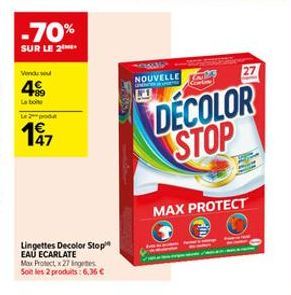 -70%  SUR LE 2  Vendu su  4€  La boite  Le podu  197  47  Lingettes Decolor Stop EAU ECARLATE  Max Protect x 27 Ingetes Soit les 2 produits: 6,36 €  NOUVELLE  27  Comm  DECOLOR STOP  MAX PROTECT 