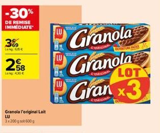 -30%  DE REMISE IMMÉDIATE  3%  Lekg:65€  258  Lekg 430 €  Granola l'original Lait LU 3x200 gst 600 g  TETETE  LU  Granola  CORICINA  CORIGINAL  Granola Gran x3  LOT  CORIGINAL  COLLE  ZILAS  OUVERTURE