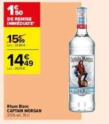 10  DE REMISE IMMÉDIATE  15%  LOL:22M4C  1499  LeL:2000€  Rhum Blanc CAPTAIN MORGAN 37,5%vol, 70cl  Captain Morgan  WHITE FORD 