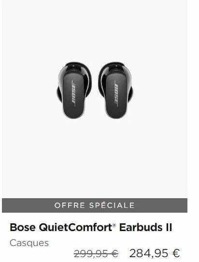 01  3508  bose  offre spéciale  bose quietcomfort® earbuds ii  casques  299,95 € 284,95 € 