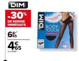 DIM -30%  DE REMISE IMMÉDIATE  665  4.65  Le collant  Wia  Cre  l  BODY TOUCH 