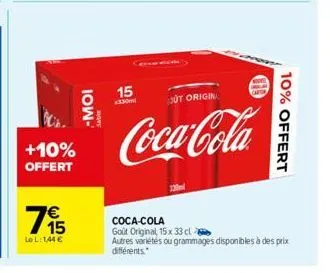 +10% offert  1915  7€  lol:1,44 €  -moi  sable  15 x330m  out origin  coca-cola  10% offert  coca-cola goût original 15x 33 cl  autres variétés ou grammages disponibles à des prix différents. 