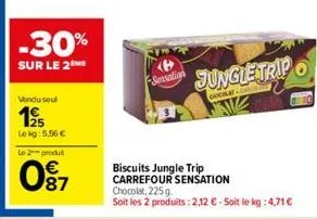 vendu seul  15  le kg: 5,56 €  le 2 produ  87  -30%  sur le 2 me  sensation  jungle tripo  odeslatchila  biscuits jungle trip carrefour sensation chocolat, 225 g.  soit les 2 produits: 2,12 € - soit l