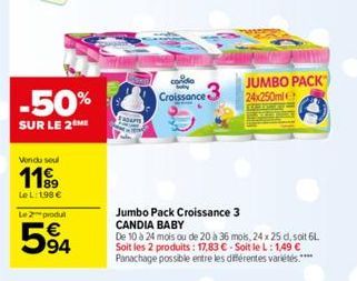 -50%  SUR LE 2 ME  Vendu seul  1199  Le L: 1,98 €  Le 2 produ  94  RAFTS  cordia  Croissance 3  Jumbo Pack Croissance 3 CANDIA BABY  De 10 à 24 mois ou de 20 à 36 mois, 24 x 25 d, soit 6L Soit les 2 p