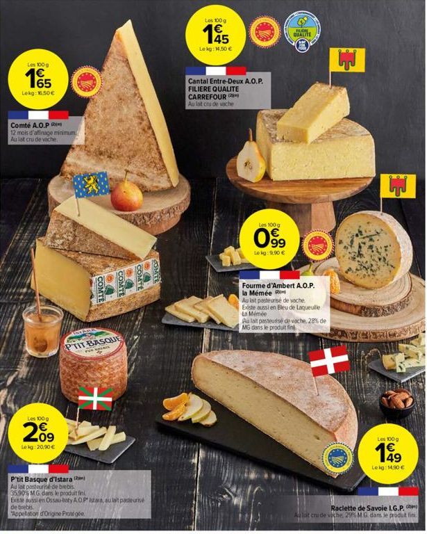 Les 100 g  15  Lekg: 16,50€  Comté A.O.P  12 mois d'affinage minimum  Au lat cru de vache  Les 100 g  2009  Lekg: 20,90 €  CA COMTE COMTE  PTIT BASQUE  FOR SEENIS  t  De  60  COMTE  P'tit Basque d'Ist